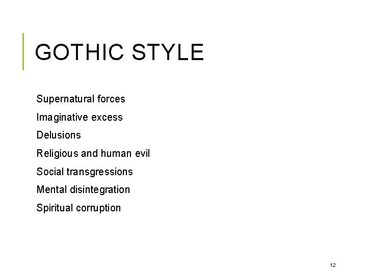 GOTHIC STYLE Supernatural forces Imaginative excess Delusions Religious and human evil Social transgressions Mental