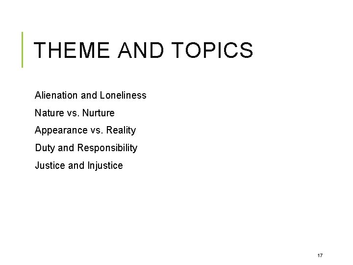 THEME AND TOPICS Alienation and Loneliness Nature vs. Nurture Appearance vs. Reality Duty and