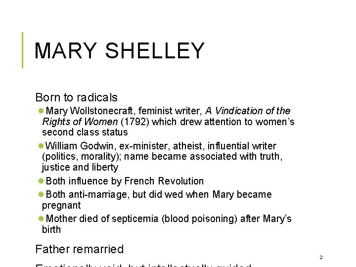 MARY SHELLEY Born to radicals Mary Wollstonecraft, feminist writer, A Vindication of the Rights