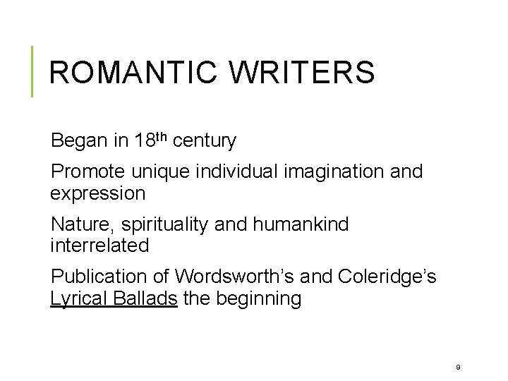 ROMANTIC WRITERS Began in 18 th century Promote unique individual imagination and expression Nature,