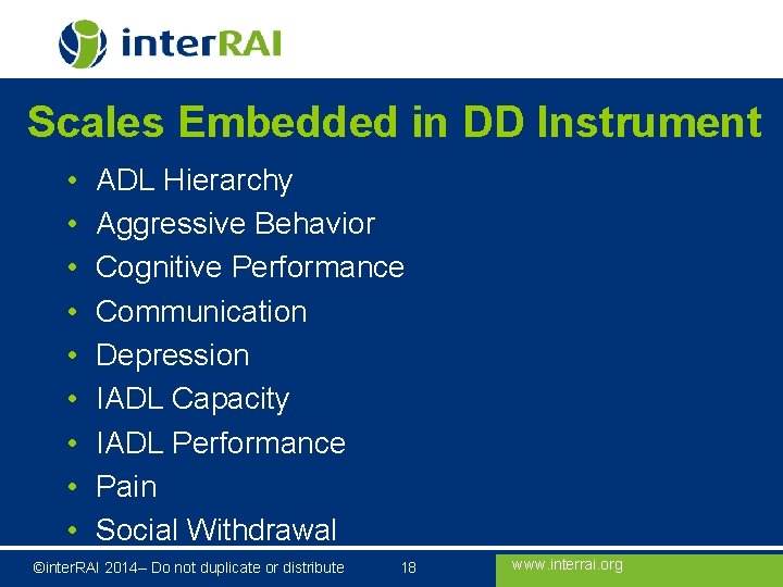 Scales Embedded in DD Instrument • • • ADL Hierarchy Aggressive Behavior Cognitive Performance Scales Embedded in DD Instrument • • • ADL Hierarchy Aggressive Behavior Cognitive Performance