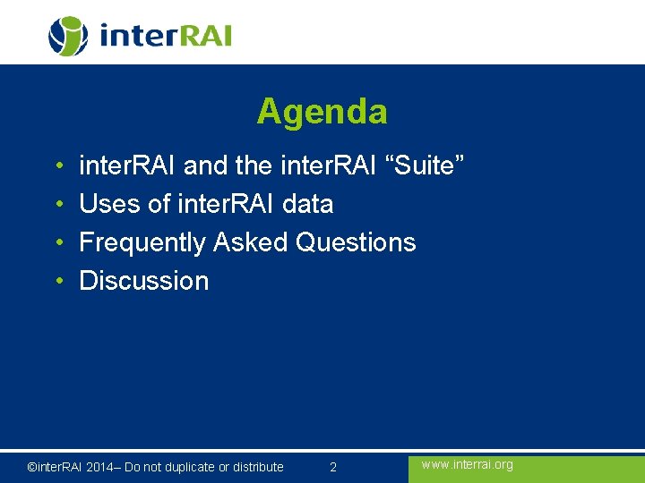 Agenda • • inter. RAI and the inter. RAI “Suite” Uses of inter. RAI