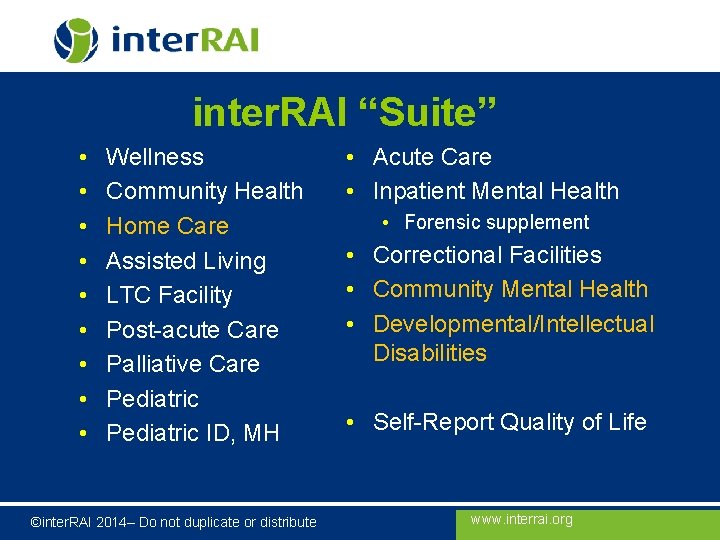 inter. RAI “Suite” • • • Wellness Community Health Home Care Assisted Living LTC