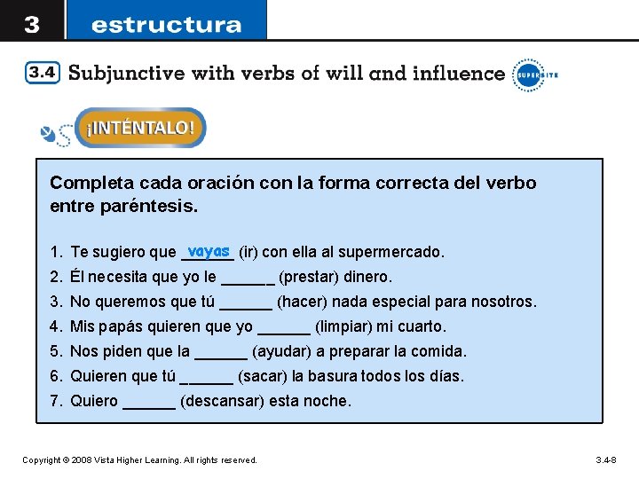 Completa cada oración con la forma correcta del verbo entre paréntesis. vayas (ir) con
