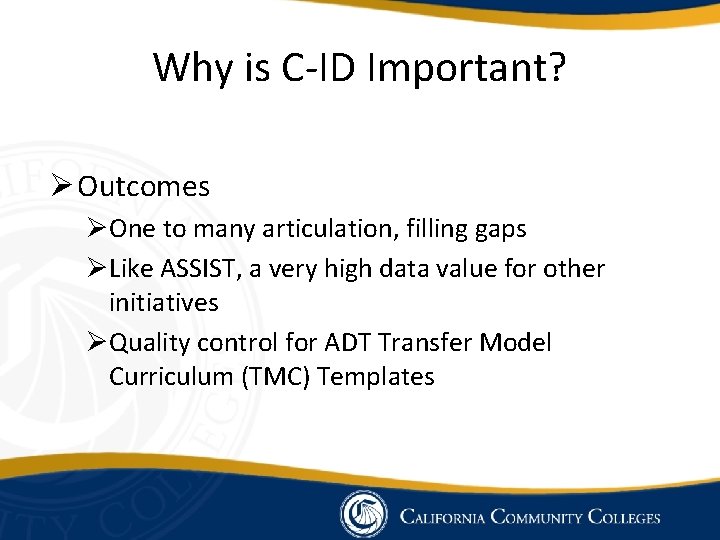 Why is C-ID Important? Ø Outcomes ØOne to many articulation, filling gaps ØLike ASSIST,