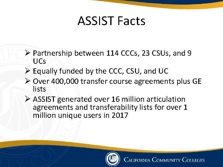 ASSIST Facts Ø Partnership between 114 CCCs, 23 CSUs, and 9 UCs Ø Equally