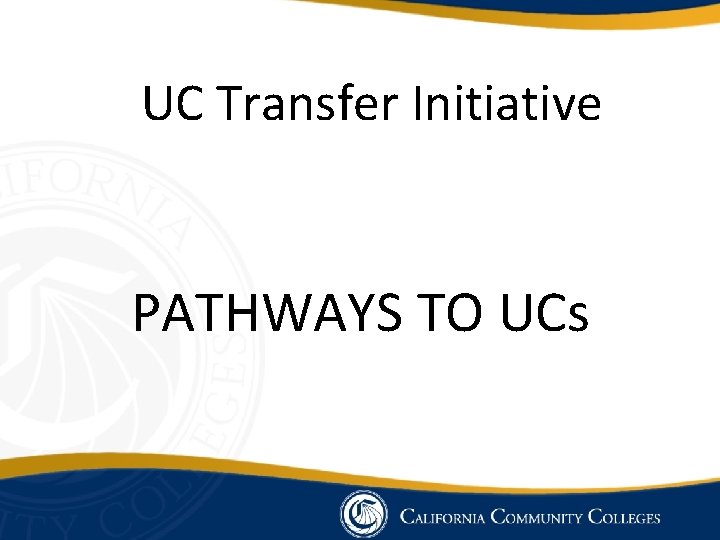 UC Transfer Initiative PATHWAYS TO UCs 