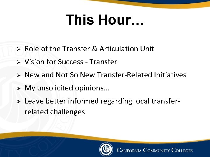 This Hour… Ø Role of the Transfer & Articulation Unit Ø Vision for Success