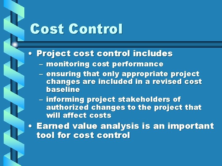 Cost Control • Project cost control includes – – monitoring cost performance ensuring that