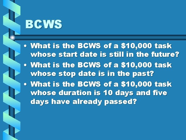 BCWS • What is the BCWS of a $10, 000 task whose start date