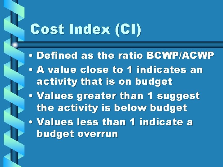 Cost Index (CI) • Defined as the ratio BCWP/ACWP • A value close to