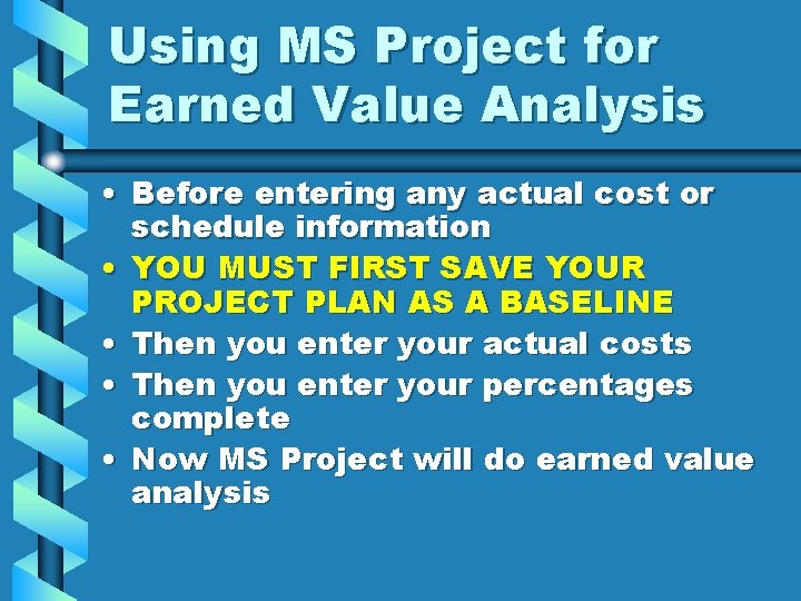 Using MS Project for Earned Value Analysis • Before entering any actual cost or