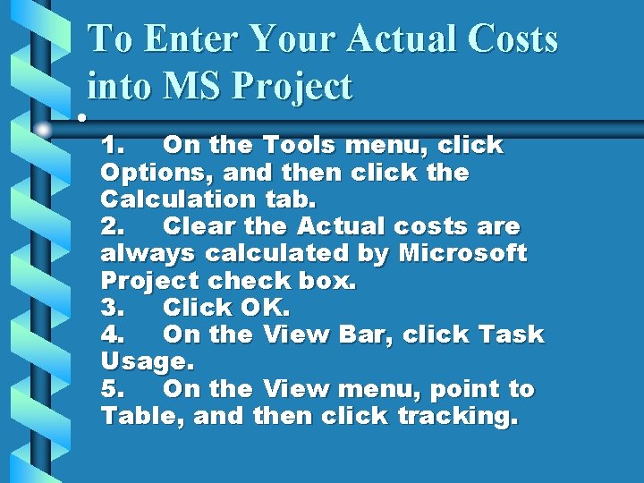 To Enter Your Actual Costs into MS Project • 1. On the Tools menu,