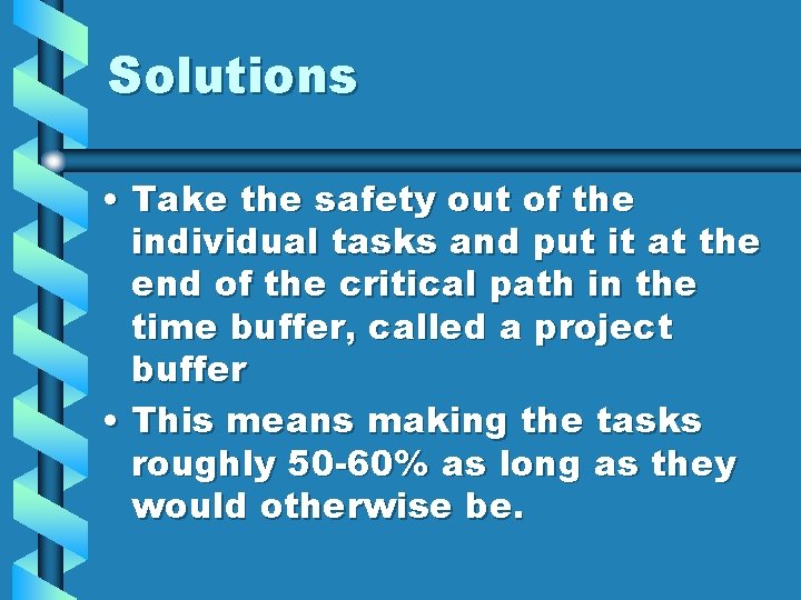Solutions • Take the safety out of the individual tasks and put it at