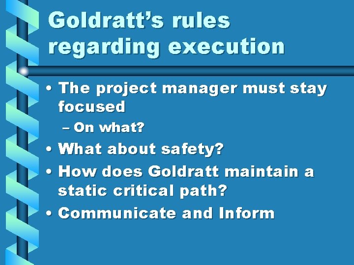 Goldratt’s rules regarding execution • The project manager must stay focused – On what?