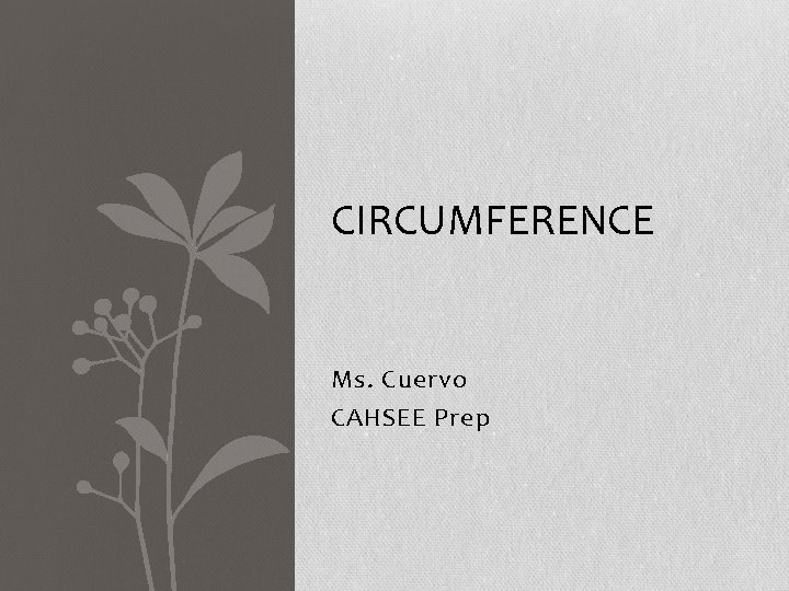 CIRCUMFERENCE Ms. Cuervo CAHSEE Prep 