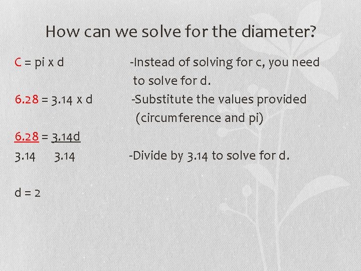 How can we solve for the diameter? C = pi x d 6. 28