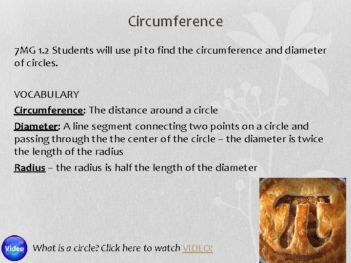 Circumference 7 MG 1. 2 Students will use pi to find the circumference and