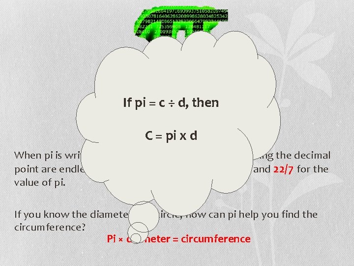 If pi = c ÷ d, then Pi = circumference ÷ diameter C =