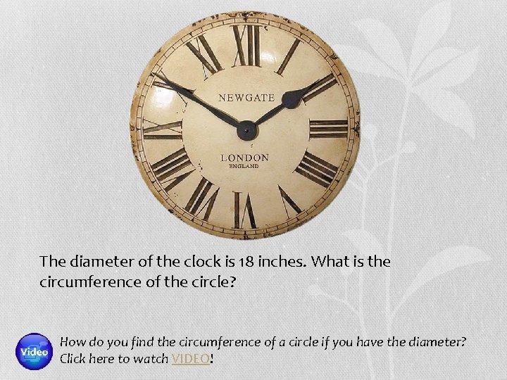 The diameter of the clock is 18 inches. What is the circumference of the
