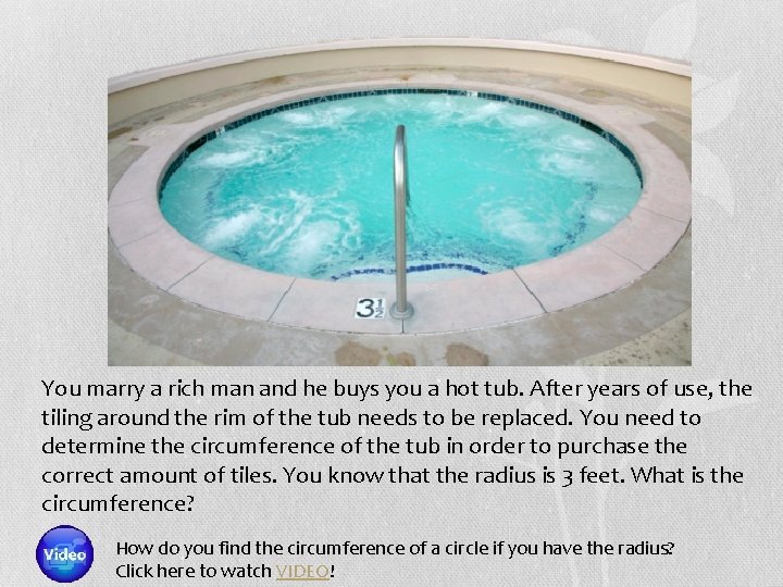You marry a rich man and he buys you a hot tub. After years