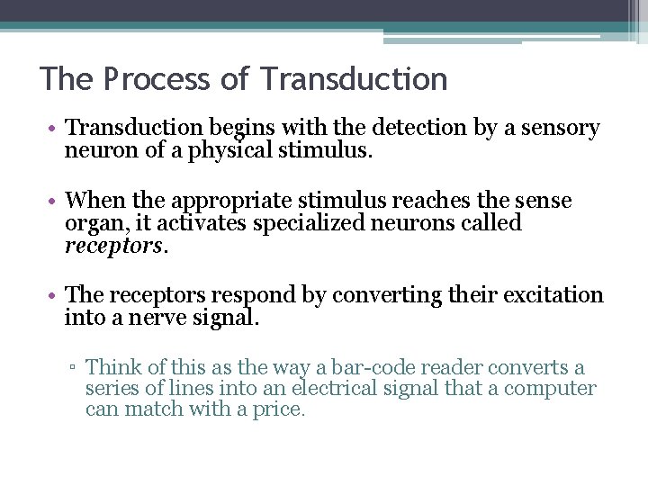 The Process of Transduction • Transduction begins with the detection by a sensory neuron The Process of Transduction • Transduction begins with the detection by a sensory neuron