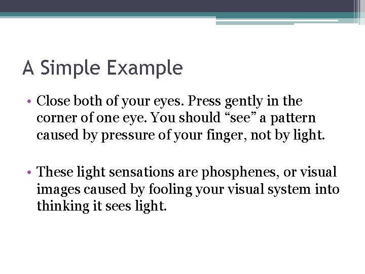 A Simple Example • Close both of your eyes. Press gently in the corner A Simple Example • Close both of your eyes. Press gently in the corner