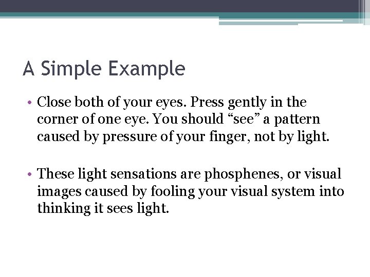 A Simple Example • Close both of your eyes. Press gently in the corner