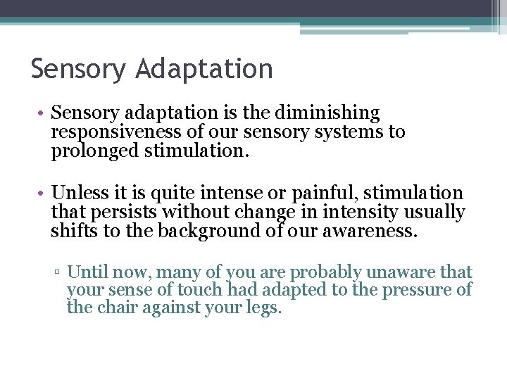 Sensory Adaptation • Sensory adaptation is the diminishing responsiveness of our sensory systems to