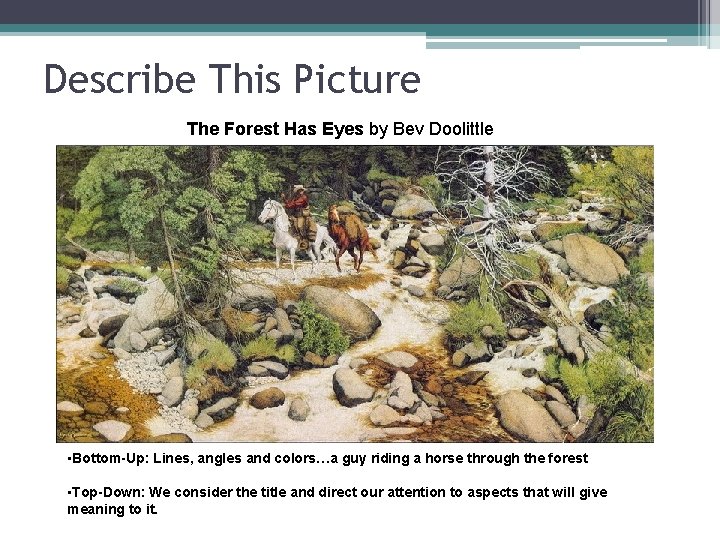 Describe This Picture The Forest Has Eyes by Bev Doolittle • Bottom-Up: Lines, angles