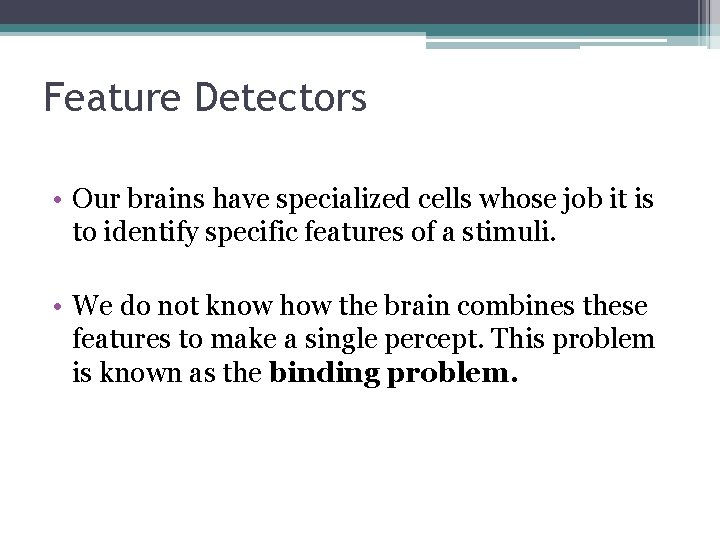 Feature Detectors • Our brains have specialized cells whose job it is to identify Feature Detectors • Our brains have specialized cells whose job it is to identify
