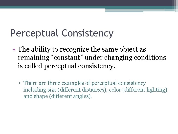 Perceptual Consistency • The ability to recognize the same object as remaining “constant” under Perceptual Consistency • The ability to recognize the same object as remaining “constant” under