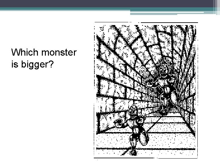 Which monster is bigger? Which monster is bigger?