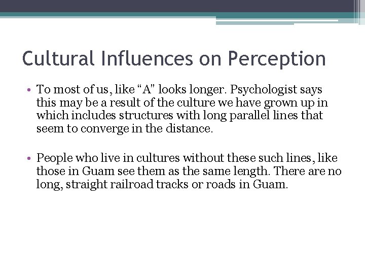 Cultural Influences on Perception • To most of us, like “A” looks longer. Psychologist Cultural Influences on Perception • To most of us, like “A” looks longer. Psychologist