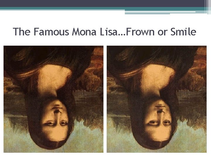 The Famous Mona Lisa…Frown or Smile The Famous Mona Lisa…Frown or Smile