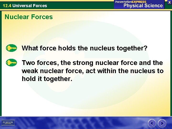 12. 4 Universal Forces Nuclear Forces What force holds the nucleus together? Two forces,