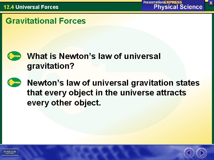 12. 4 Universal Forces Gravitational Forces What is Newton’s law of universal gravitation? Newton’s