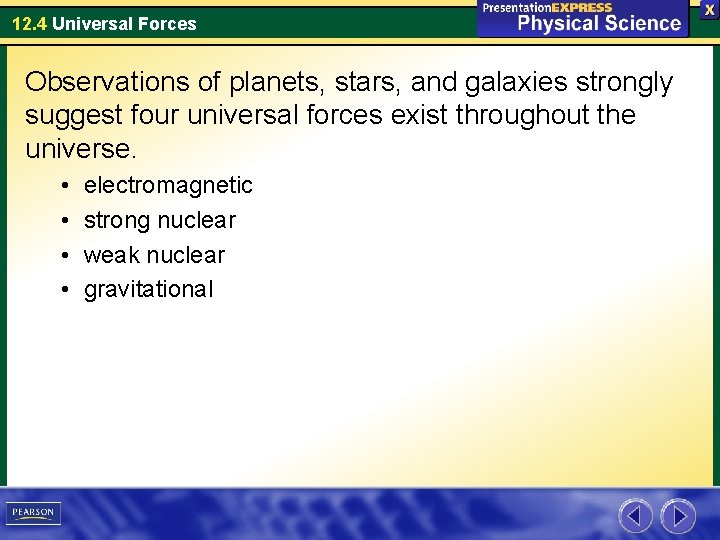 12. 4 Universal Forces Observations of planets, stars, and galaxies strongly suggest four universal