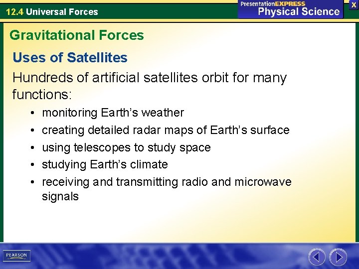 12. 4 Universal Forces Gravitational Forces Uses of Satellites Hundreds of artificial satellites orbit