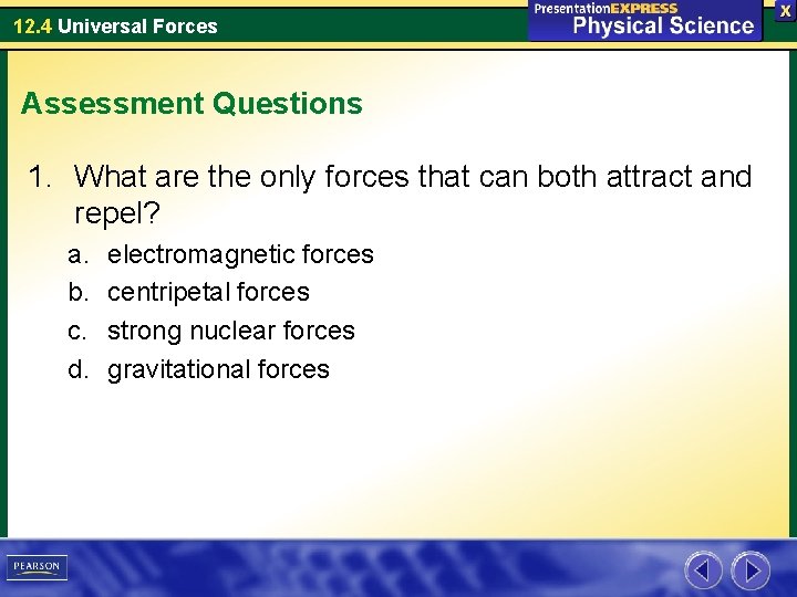 12. 4 Universal Forces Assessment Questions 1. What are the only forces that can