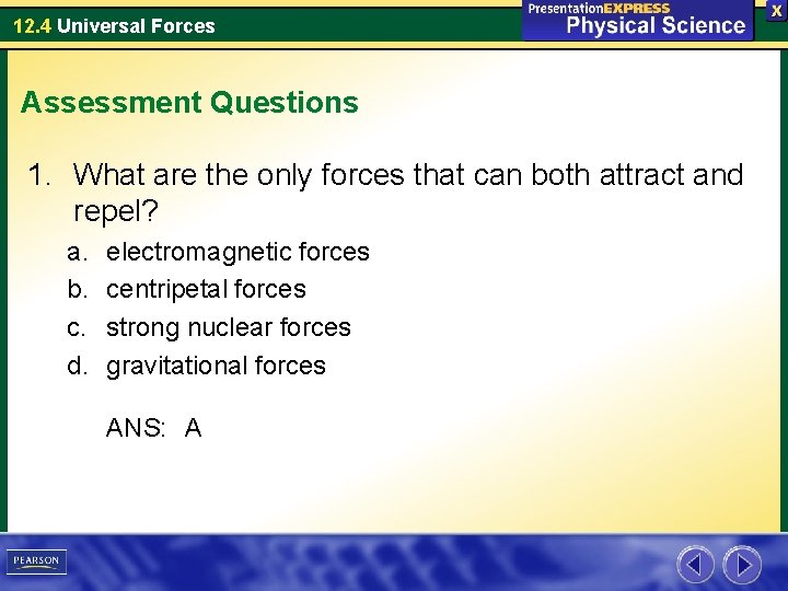12. 4 Universal Forces Assessment Questions 1. What are the only forces that can