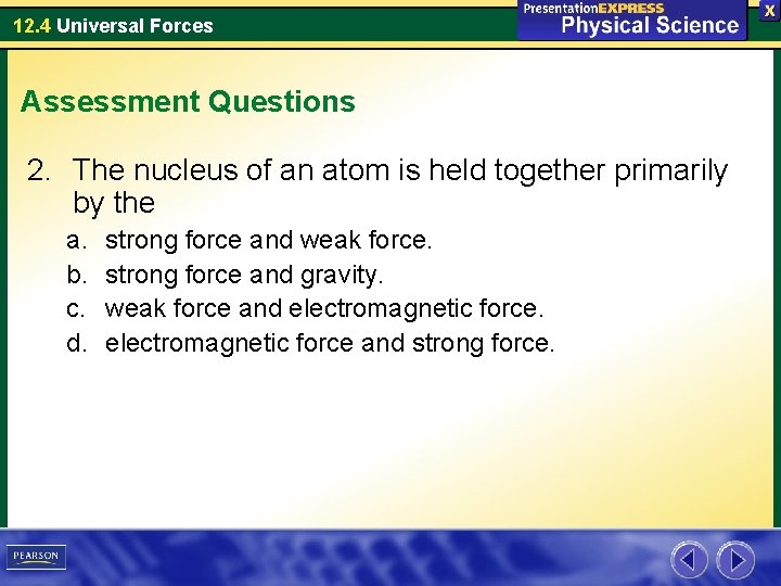 12. 4 Universal Forces Assessment Questions 2. The nucleus of an atom is held