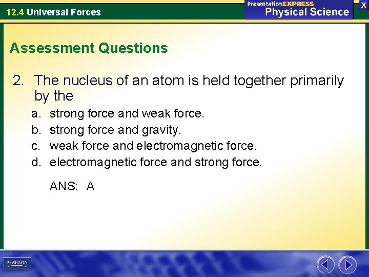 12. 4 Universal Forces Assessment Questions 2. The nucleus of an atom is held