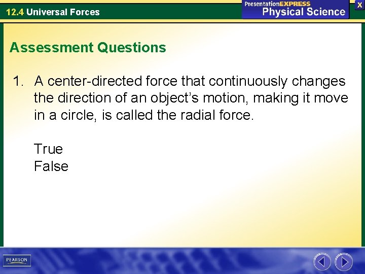 12. 4 Universal Forces Assessment Questions 1. A center-directed force that continuously changes the