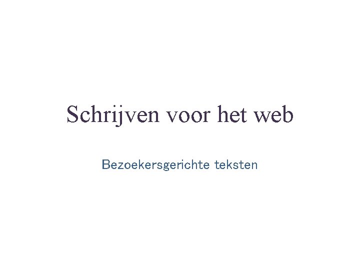 Schrijven voor het web Bezoekersgerichte teksten 