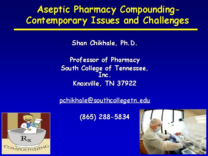 Aseptic Pharmacy Compounding. Contemporary Issues and Challenges Shan Chikhale, Ph. D. Professor of Pharmacy
