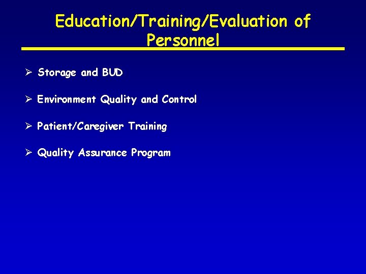 Education/Training/Evaluation of Personnel Ø Storage and BUD Ø Environment Quality and Control Ø Patient/Caregiver