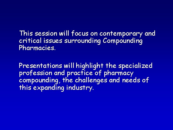This session will focus on contemporary and critical issues surrounding Compounding Pharmacies. Presentations will