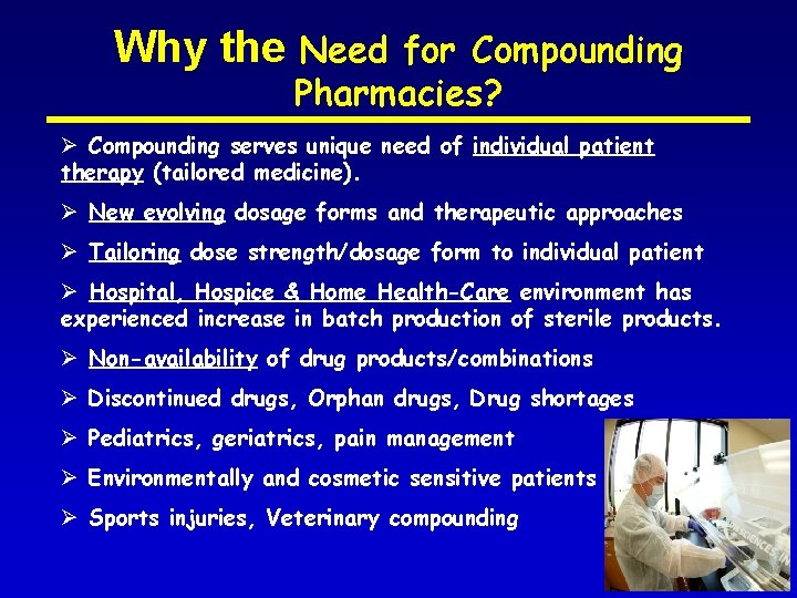 Why the Need for Compounding Pharmacies? Ø Compounding serves unique need of individual patient