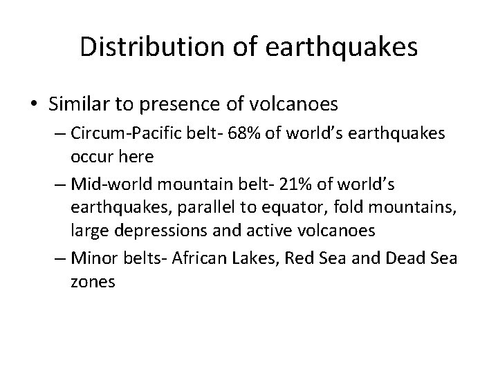 Distribution of earthquakes • Similar to presence of volcanoes – Circum-Pacific belt- 68% of